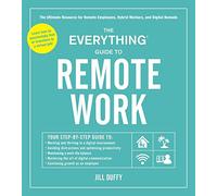 The Everything Guide to Remote Work: The Ultimate Resource for Remote Employees, Hybrid Workers, and Digital Nomads (Everything (R) Series)