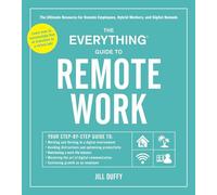 The Everything Guide to Remote Work: The Ultimate Resource for Remote Employees, Hybrid Workers, and Digital Nomads (Everything (R) Series)