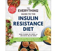 The Everything Guide to the Insulin Resistance Diet: Lose Weight, Reverse Insulin Resistance, and Stop Pre-Diabetes (Everything® Series)