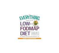 The Everything Guide to the Low-FODMAP Diet: A healthy plan for managing IBS and other digestive disorders