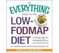 The Everything Guide to the Low-FODMAP Diet – Managing IBS & Digestive Disorders