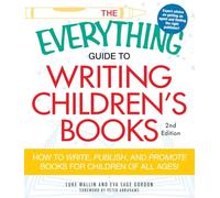 The Everything Guide to Writing Children's Books: How to write, publish, and promote books for children of all ages!