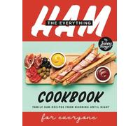 The Everything Ham Cookbook: Family Ham Recipes from Morning Until Night For Everyone