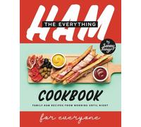 The Everything Ham Cookbook: Family Ham Recipes from Morning Until Night For Everyone