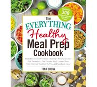 The Everything Healthy Meal Prep Cookbook: Includes: Chicken Primavera * Rosemary Almond-Crusted Pork Tenderloin * Thai Pumpkin Soup * Korean Short ... ... and Hundreds More! (Everything(r))