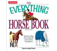 The Everything Horse Book: Buying, riding, and caring for your equine companion (Everything (Pets))