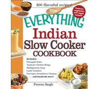 The Everything Indian Slow Cooker Cookbook: Includes Pinapple Raita, Tandoori Chicken Wings, Mullgatawny Soup, Lamb Vindaloo Five-Spice Stawberry Chutney.... and Hundreds More!