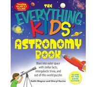 The Everything Kids' Astronomy Book: Blast into outer space with stellar facts, intergalatic trivia, and out-of-this-world puzzles