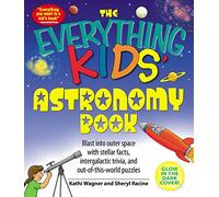 The Everything Kids' Astronomy Book: Blast into outer space with stellar facts, intergalatic trivia, and out-of-this-world puzzles