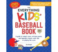 The Everything Kids' Baseball Book: A Guide to Today's Stars, All-Time Greats, and Legendary Teams--With Tips on Playing Like a Pro (Everything(r) Kids)