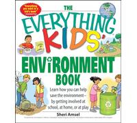 The Everything Kids' Environment Book: Learn how you can help the environment-by getting involved at school, at home, or at play