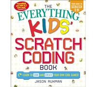 The Everything Kids' Scratch Coding Book : Learn to Code and Create Your Own Cool Games!