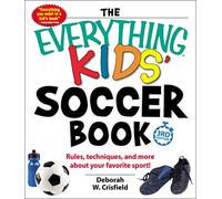 The Everything Kids' Soccer Book: Rules, Techniques, and More About Your Favorite Sport!