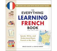 The Everything Learning French Book, 3rd Edition: Speak, Write, and Understand Basic French in No Time (Everything® Series)