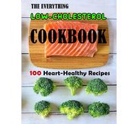 The Everything Low-Cholesterol Cookbook: 100 Heart-Healthy Recipes