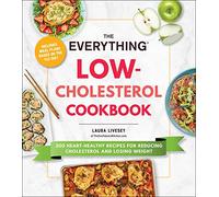 The Everything Low-Cholesterol Cookbook : 200 Heart-Healthy Recipes for Reducing Cholesterol and Losing Weight