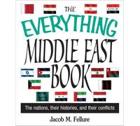 The Everything Middle East Book: The Nations, Their Histories, and Their Conflicts (Everything Series)
