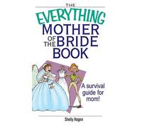 The Everything Mother of the Bride Book: A Survival Guide for Mom! (Everything: Weddings)
