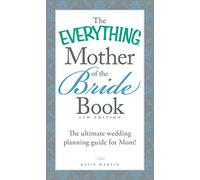 The Everything® Mother of the Bride Book: The Ultimate Wedding Planning Guide for Mom! (Everything® Series)