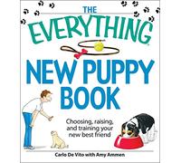The Everything New Puppy Book: Choosing, raising, and training your new best friend