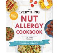 The Everything Nut Allergy Cookbook: 200 Easy Tree Nut- and Peanut-Free Recipes for Every Meal (Everything (R) Series)