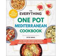 The Everything One Pot Mediterranean Cookbook: 200 Fresh and Simple Recipes That Come Together in One Pot (Everything® Series)