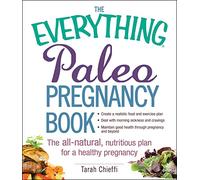 The Everything Paleo Pregnancy Book: The all-natural, nutritious plan for a healthy pregnancy (Everything® Series)