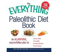 The Everything Paleolithic Diet Book: An All-Natural, Easy-to-Follow Plan to Improve Health, Lose Weight, Increase Endurance, and Prevent Disease