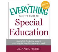 The Everything Parent’s Guide to Special Education: A complete step-by-step guide to advocating for your child with special needs (Everything® Series)