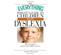 The Everything Parent's Guide To Children With Dyslexia: All You Need to Ensure Your Child's Success (Everything: Parenting and Family)