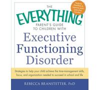 The Everything Parent's Guide to Children with Executive Functioning Disorder: Strategies to help yo: Written by Rebecca Branstetter PhD, 2014 Edition, Publisher: Adams Media Corporation [Paperback]