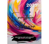 The Everything Planner 2025: Creating Balance and Harmony one moment at a time