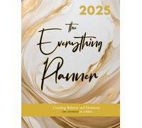 The Everything Planner 2025: Creating Balance and Harmony one moment at a time