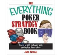 The Everything Poker Strategy: Know When to Hold, Fold and Raise the Stakes