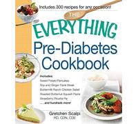 The Everything Pre-Diabetes Cookbook: Includes Sweet Potato Pancakes, Soy and Ginger Flank Steak, Buttermilk Ranch Chicken Salad, Roasted Butternut ... Strawberry Ricotta Pie ...and hundreds more!