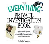 The Everything Private Investigation Book: Master the techniques of the pros to examine evidence, trace down people, and discover the truth