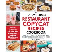 The Everything Restaurant Copycat Recipes Cookbook: 200 Easy Recipes to Re-Create Your Favorite Restaurant Dishes at Home (Everything® Series)