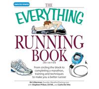 The Everything Running Book: From Circling The Block To Completing A Marathon, Training And Techniques To Make You A Better Runner