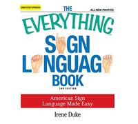 The Everything Sign Language Book – American Sign Language Made Easy – All New Photos!