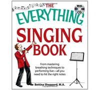 The "Everything" Singing Book: From Mastering Breathing Techniques to Performing Live - All You Need to Hit the Right Notes