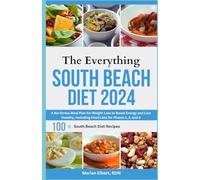 The Everything South Beach Diet 2024: A No-Stress Meal Plan for Weight Loss to Boost Energy and Live Healthy, Including Food Lists for Phases 1, 2, and 3