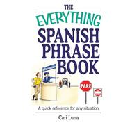 The Everything Spanish Phrase Book: A Quick Reference for Any Situation