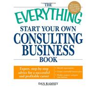 The Everything Start Your Own Consulting Business Book: Expert, step-by-step advice for a successful and profitable career