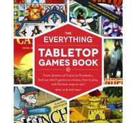 The Everything Tabletop Games Book : From Settlers of Catan to Pandemic, Find Out Which Games to Choose, How to Play, and the Best Ways to Win!