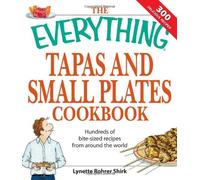 The "Everything" Tapas and Small Plates Cookbook: Hundreds of Bite-Sized Recipes from Around the World