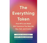 The Everything Token : How NFTs and Web3 Will Transform the Way We Buy, Sell, and Create