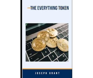 The Everything Token: Tokenomics Unleashed, Navigating the World of Cryptocurrency Tokens