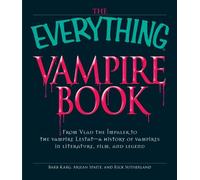 The Everything Vampire Book: From Vlad the Impaler to the Vampire Lestat - A History of Vampires in Literature, Film, and Legend (Everything S.)