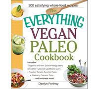 The Everything Vegan Paleo Cookbook: Includes: Tangerine and Mint Salad, Mango Berry Smoothie, Coconut Cauliflower Curry, Roasted Tomato Zucchini ... hundreds more ! (Everything® Series)