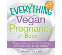 The Everything Vegan Pregnancy Book: All You Need to Know for a Healthy Pregnancy that Fits Your Lifestyle (Everything Series)